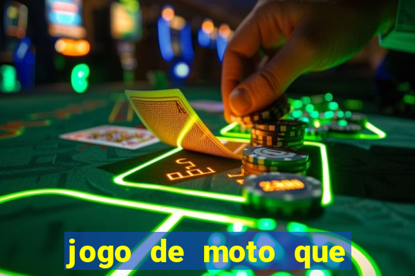 jogo de moto que da grau